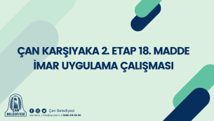 ÇAN KARŞIYAKA 2. ETAP 18. MADDE İMAR UYGULAMA ÇALIŞMASI