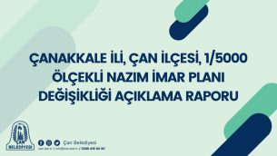 ÇANAKKALE İLİ, ÇAN İLÇESİ,   1/5000 ÖLÇEKLİ NAZIM İMAR PLANI DEĞİŞİKLİĞİ  AÇIKLAMA RAPORU